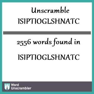 2556 words unscrambled from isiptioglshnatc