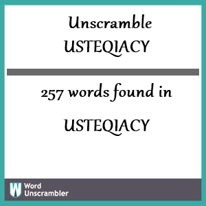 257 words unscrambled from usteqiacy