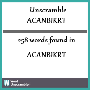 258 words unscrambled from acanbikrt
