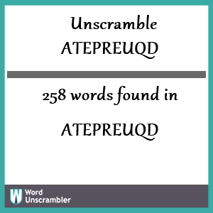 258 words unscrambled from atepreuqd