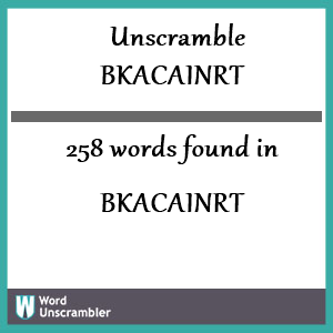 258 words unscrambled from bkacainrt