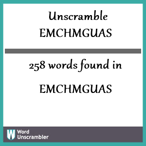 258 words unscrambled from emchmguas