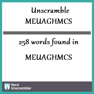 258 words unscrambled from meuaghmcs