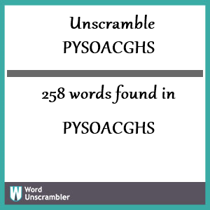 258 words unscrambled from pysoacghs