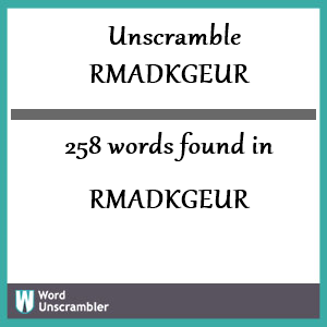 258 words unscrambled from rmadkgeur