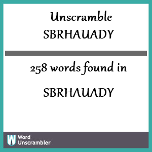 258 words unscrambled from sbrhauady