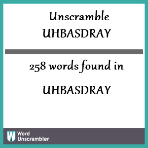 258 words unscrambled from uhbasdray