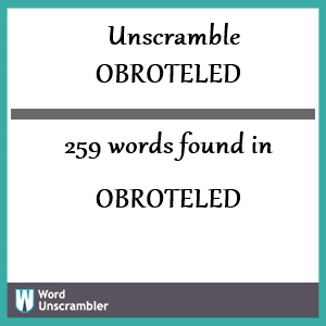 259 words unscrambled from obroteled