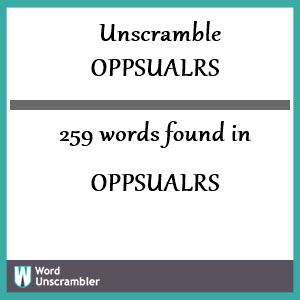 259 words unscrambled from oppsualrs