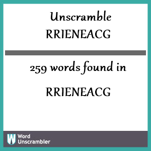259 words unscrambled from rrieneacg