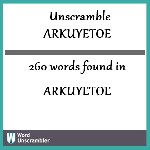 260 words unscrambled from arkuyetoe