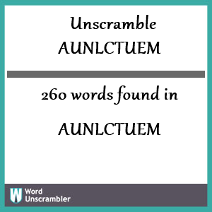 260 words unscrambled from aunlctuem