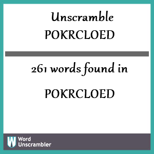 261 words unscrambled from pokrcloed