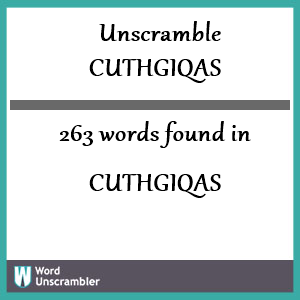 263 words unscrambled from cuthgiqas