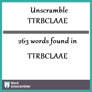 263 words unscrambled from ttrbclaae