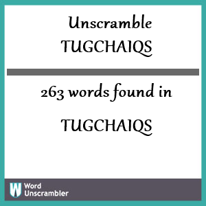 263 words unscrambled from tugchaiqs