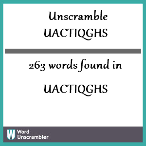 263 words unscrambled from uactiqghs