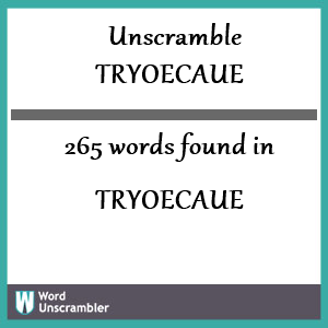 265 words unscrambled from tryoecaue