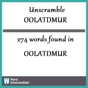 274 words unscrambled from oolatdmur