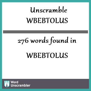 276 words unscrambled from wbebtolus