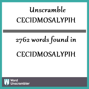 2762 words unscrambled from cecidmosalypih