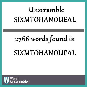 2766 words unscrambled from sixmtohanoueal