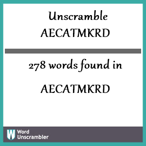 278 words unscrambled from aecatmkrd