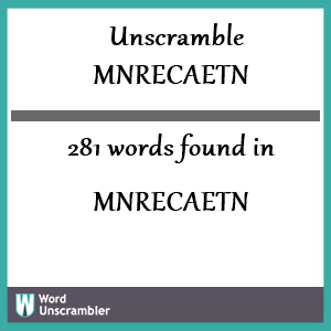 281 words unscrambled from mnrecaetn