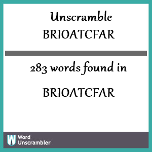 283 words unscrambled from brioatcfar