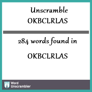 284 words unscrambled from okbclrlas