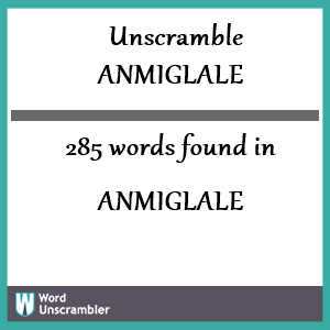 285 words unscrambled from anmiglale