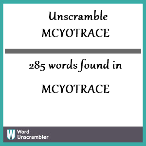 285 words unscrambled from mcyotrace