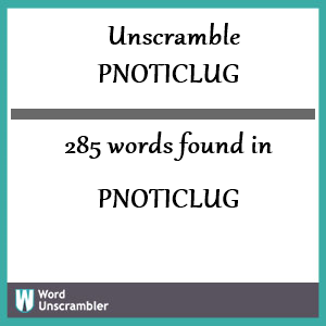 285 words unscrambled from pnoticlug