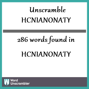 286 words unscrambled from hcnianonaty