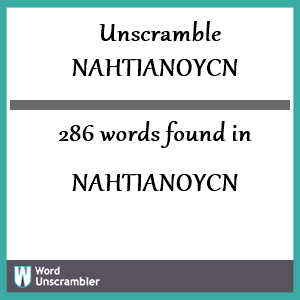 286 words unscrambled from nahtianoycn