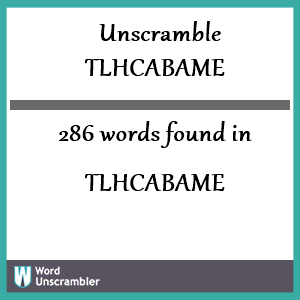 286 words unscrambled from tlhcabame