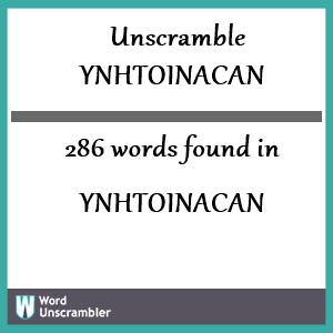 286 words unscrambled from ynhtoinacan