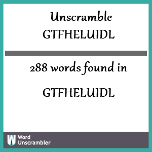 288 words unscrambled from gtfheluidl