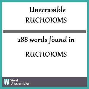 288 words unscrambled from ruchoioms