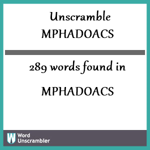 289 words unscrambled from mphadoacs