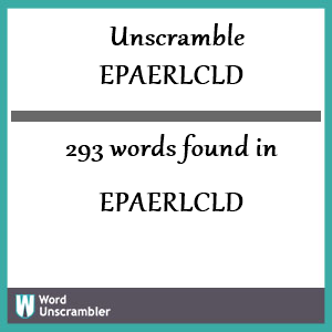 293 words unscrambled from epaerlcld