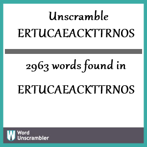 2963 words unscrambled from ertucaeackttrnos