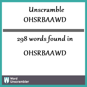 298 words unscrambled from ohsrbaawd