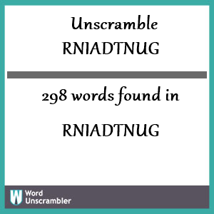 298 words unscrambled from rniadtnug