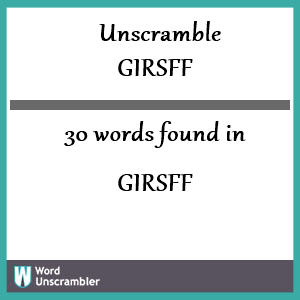 30 words unscrambled from girsff