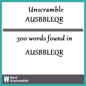 300 words unscrambled from ausbbleqr