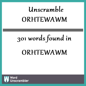 301 words unscrambled from orhtewawm