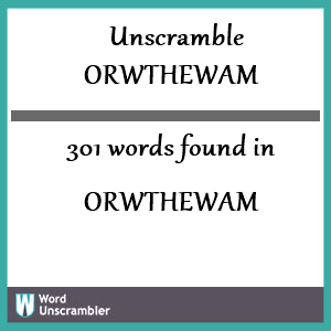 301 words unscrambled from orwthewam