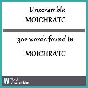 302 words unscrambled from moichratc