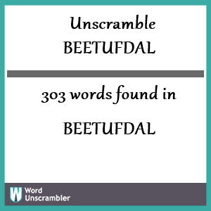 303 words unscrambled from beetufdal